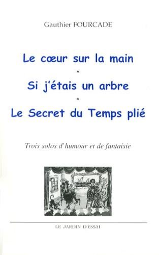 Beispielbild fr Le coeur sur la main ; Si j'tais un arbre ; Le secret du temps pli : Trois solos d'humour et de fantaisie zum Verkauf von Ammareal