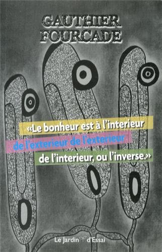 9782911822711: Le bonheur est  l'intrieur de l'extrieur de l'extrieur de l'intrieur, ou l'inverse