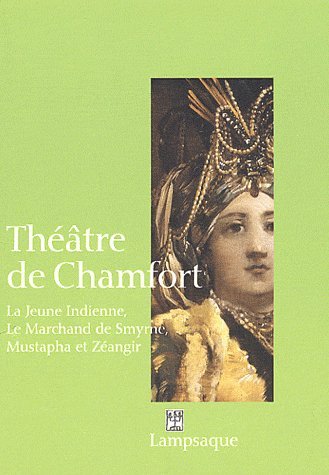 9782911825132: Thtre de Chamfort: La Jeune Indienne (1764), Le Marchand de Smyrne (1770), Mustapha et Zangir (1776)