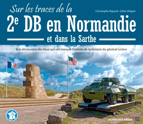 9782911870392: Sur les traces de la 2e DB en Normandie et dans la Sarthe: A la dcouverte des lieux qui ont marqu l'histoire de la division du gnral Leclerc