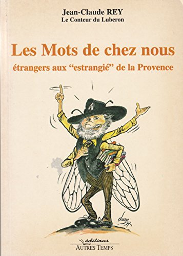 Les mots de chez nous: EÌtrangers aux "estrangieÌ€" de Provence (Temps-conteÌs) (French Edition) (9782911873126) by Rey, Jean-Claude