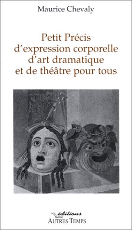 Beispielbild fr Petit prcis d'expression corporelle d'art dramatique et de thtre pour tous zum Verkauf von Ammareal
