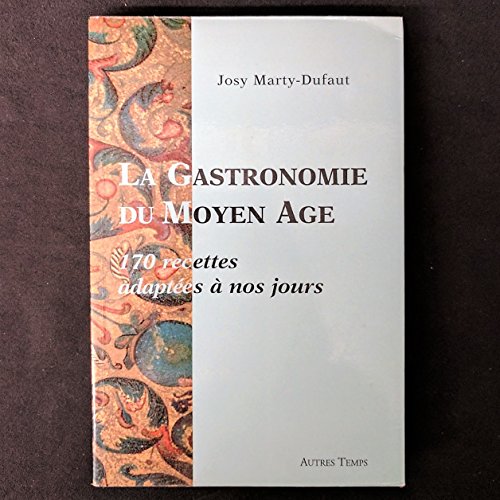 Beispielbild fr La Gastronomie au Moyen Age: 170 Recettes adaptees a nos jours zum Verkauf von Heartwood Books, A.B.A.A.