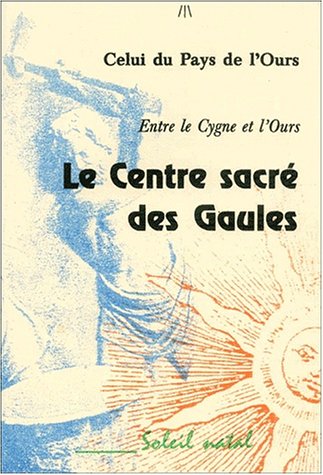 9782911900488: Le centre sacr des Gaules.: Entre le Cygne et l'Ours