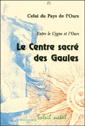 9782911900488: LE CENTRE SACRE DES GAULES