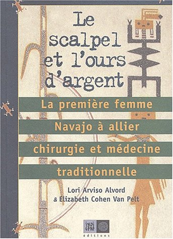 Imagen de archivo de Le scalpel et l'ours d'argent : La premire femme Navajo  allier chirurgie et mdecine traditionnelle a la venta por medimops