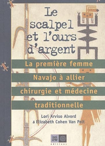 Stock image for Le scalpel et l'ours d'argent : La premire femme Navajo  allier chirurgie et mdecine traditionnelle for sale by medimops