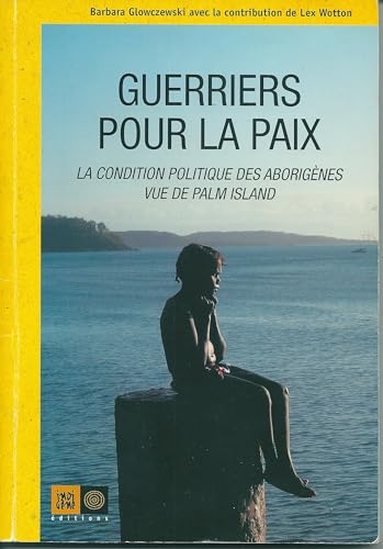 Stock image for Guerriers pour la paix : La condition politique des Aborig nes vue de Palm Island [Paperback] Glowczewski, Barbara and Wotton, Lex for sale by LIVREAUTRESORSAS