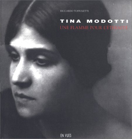 Tina Modotti. Une flamme pour l'éternité - Riccardo TOFFOLETTI