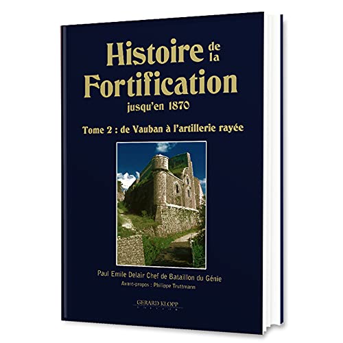 9782911992469: Histoire de la fortification jusqu'en 1870: Tome 2, De Vauban  l'artillerie raye