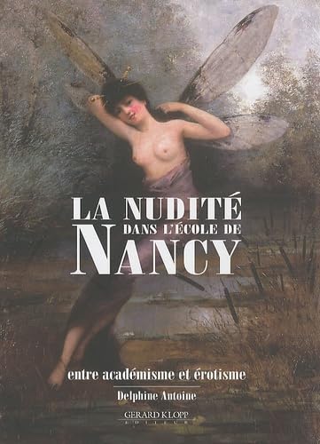 Imagen de archivo de La nudit dans l'Ecole de Nancy: Entre acadmisme et rotisme a la venta por EPICERIE CULTURELLE