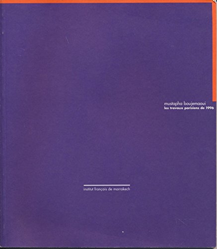 Stock image for Mustapha Boujemaoui: Les travaux parisiens de 1996 : Institut francais de Marrakech, 18 octobre-16 novembre 1996 : Institut francais de Casablanca, 20 fevrier-22 mars 1997 (French Edition) for sale by Zubal-Books, Since 1961