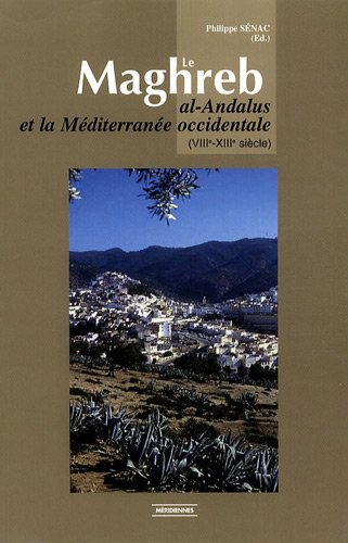 LE MAGHREB, AL-ANDALUS ET LA MEDITERRANEE OCCIDENTALE (VIIIE-XIIIE SIECLES)