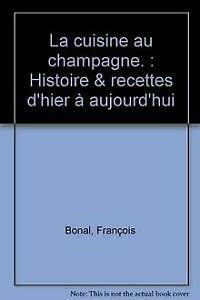Stock image for La Cuisine Au Champagne. : Histoire & Recettes D'hier  Aujourd'hui for sale by RECYCLIVRE