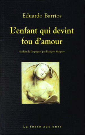 Stock image for L'Enfant qui devint fou d'amour suivi de \"Pauvre laid !\" Barrios, Eduardo and Maspero, François" for sale by LIVREAUTRESORSAS