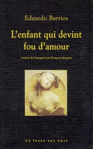 L'ENFANT QUI DEVINT FOU D'AMOUR (9782912042057) by BARRIOS, Eduardo