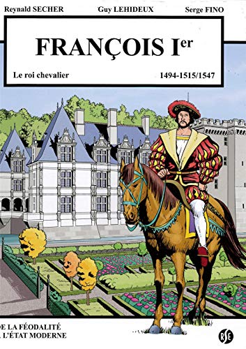 Stock image for Franois 1er - le roi chevalier - Villandry Volume 3: 1494-1515/1547 for sale by Gallix