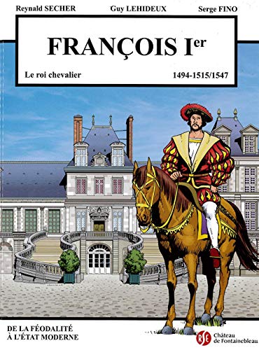 Beispielbild fr Franois 1er - le roi chevalier - Chteau de Fontainebleau Volume 5: 1494-1515/1547 zum Verkauf von Gallix