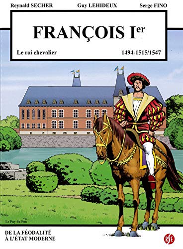 Beispielbild fr Franois 1er - le roi chevalier - Le puy du fou Volume 4: 1494-1515/1547 zum Verkauf von Gallix
