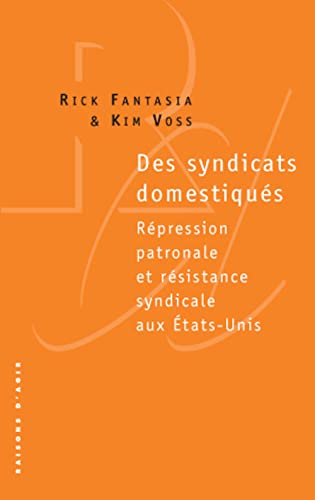 Stock image for Des syndicats domestiqus, rpression patronale et rsistance syndicale aux Etats-Unis for sale by medimops