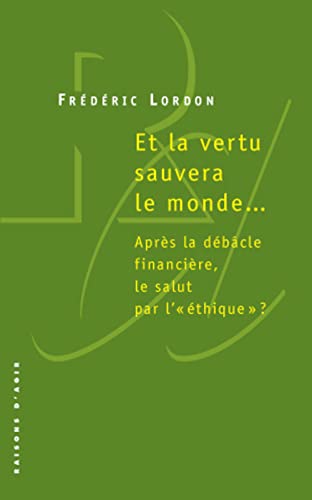 Beispielbild fr Et La Vertu Sauvera Le Monde. : Aprs La Dbcle Financire, Le Salut Par L'thique ? zum Verkauf von RECYCLIVRE