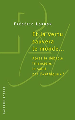 Immagine dell'editore per Et La Vertu Sauvera Le Monde. : Aprs La Dbcle Financire, Le Salut Par L'thique ? venduto da RECYCLIVRE
