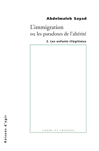 Beispielbild fr L'immigration Ou Les Paradoxes De L'altrit. Vol. 2. Les Enfants Illgitimes zum Verkauf von RECYCLIVRE