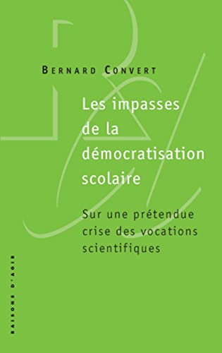 Beispielbild fr Les Impasses De La Dmocratisation Scolaire : Sur Une Prtendue Crise Des Vocations Scientifiques zum Verkauf von RECYCLIVRE