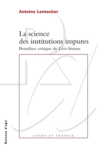 Beispielbild fr La Science des institutions impures. Bourdieu critique de Lvi-Strauss zum Verkauf von Gallix