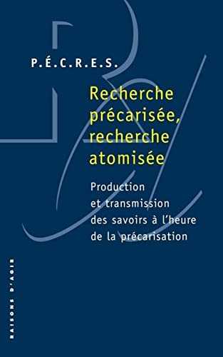 Beispielbild fr Recherche Prcarise, Recherche Atomise : Production Et Transmission Des Savoirs  L'heure De La Pr zum Verkauf von RECYCLIVRE