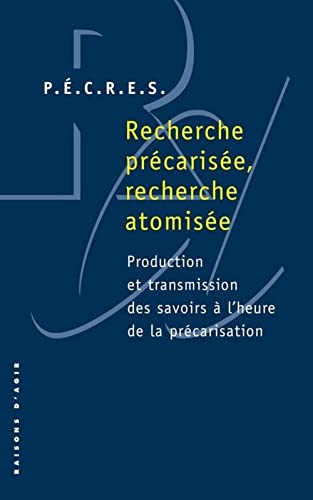 Stock image for Recherche prcarise, recherche atomise : Production et transmission des savoirs  l'heure de la prcarisation for sale by medimops