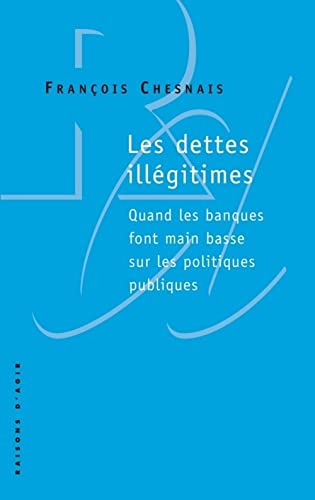 Stock image for Les Dettes illgitimes. Quand les banques font main basse sur les politiques publiques for sale by Ammareal