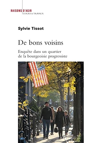 Stock image for De bons voisins. Enqute dans un quartier de la bourgeoisie progressiste tasunienne for sale by Gallix