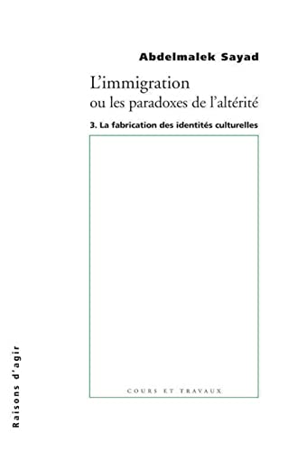 Imagen de archivo de L'Immigration ou les paradoxes de l'altrit - tome 3 La fabrication des identites culturelles a la venta por Gallix