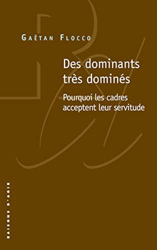 Beispielbild fr Des dominants trs domins : Pourquoi les cadres acceptent leur servitude zum Verkauf von medimops