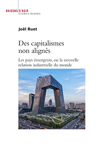 Beispielbild fr Des Capitalismes Non Aligns : Les Pays mergents Ou La Nouvelle Relation Industrielle Du Monde zum Verkauf von RECYCLIVRE