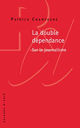 Stock image for La double dpendance: Sur le journalisme Champagne, Patrick for sale by BIBLIO-NET