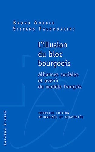 Beispielbild fr L'illusion du bloc bourgeois: Alliances sociales et avenir du modle franais [Poche] Amable, Bruno et Palombarini, Stefano zum Verkauf von BIBLIO-NET