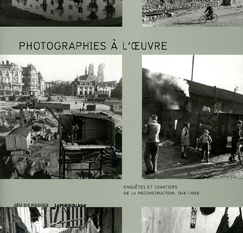 Imagen de archivo de Photographies  l'oeuvre : Enqutes et chantiers de la reconstruction. 1945-1958 a la venta por medimops