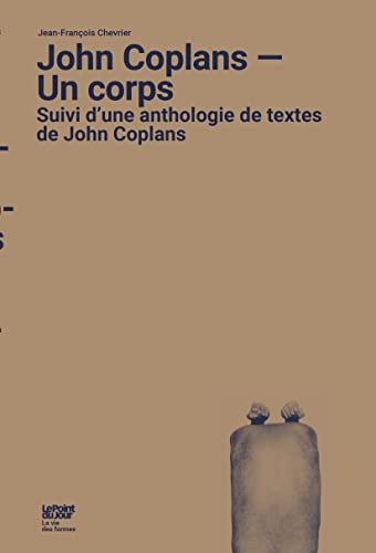 Beispielbild fr John Coplans : Un Corps : Suivi D'une Anthologie De Textes De John Coplans zum Verkauf von RECYCLIVRE
