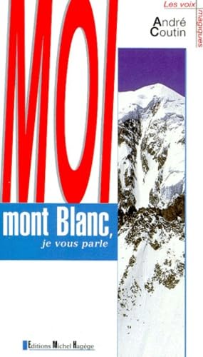 Beispielbild fr Moi mont Blanc, je vous parle Coutin, Andr zum Verkauf von LIVREAUTRESORSAS