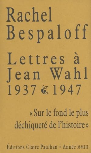 Lettres Ã  Jean Wahl 1937-1942: "Sur le fond le plus dÃ©chiquetÃ© de l'histoire" (9782912222190) by Bespaloff, Rachel; Wahl, Jean; Jutrin, Monique