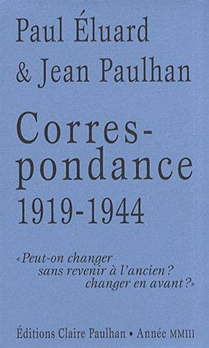 Correspondance 1919-1944: "Peut-on changer sans revenir Ã  l'ancien ? changer en avant ?" (9782912222206) by Ã‰luard, Paul; Paulhan, Jean; Felgine, Odile