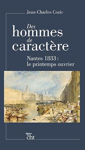 Beispielbild fr Des Hommes De Caractre : Nantes 1833 : Le Printemps Ouvrier zum Verkauf von RECYCLIVRE