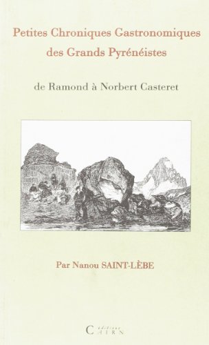 Imagen de archivo de Petites Chroniques Gastronomiques Ds Grands Pyreneistes [Broch] Saint-Lbe, Nanou a la venta por BIBLIO-NET