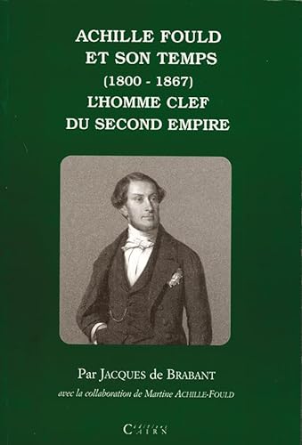 Achille Fould et son temps ( 1800-1867 ). L'homme clef du Second Empire