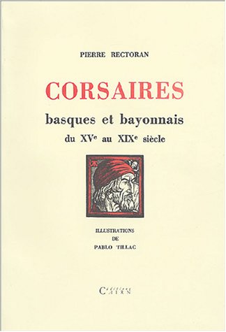 9782912233790: Corsaires basques et bayonnais du XVe au XIXe sicle: Pirates, flibustiers, boucaniers