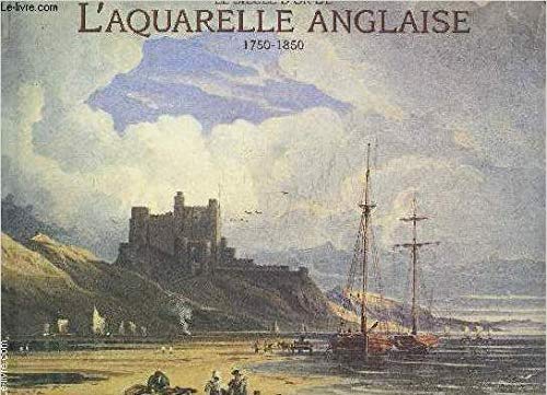 9782912257031: Le Siecle D'Or De L'Aquarelle Anglaise 1750-1850. Guide D'Un Amateur Passionne