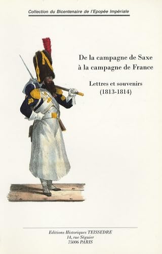 Imagen de archivo de De la Campagne de Saxe  la Campagne de France: Lettres et souvenirs (1813-1814) a la venta por Tamery