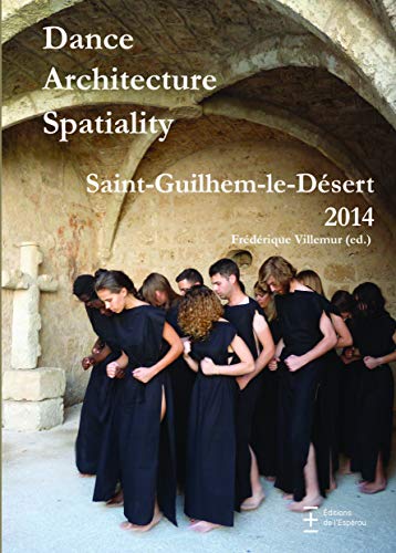 Stock image for Dance architecture spatiality : Saint-Guilhem-le-Dsert 2014 [Broch] Villemur, Frdrique et Collectif for sale by BIBLIO-NET